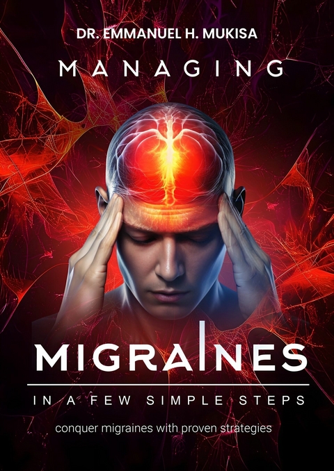 Managing Migraines In A Few Simple Steps -  Dr. Emmanuel H. Mukisa