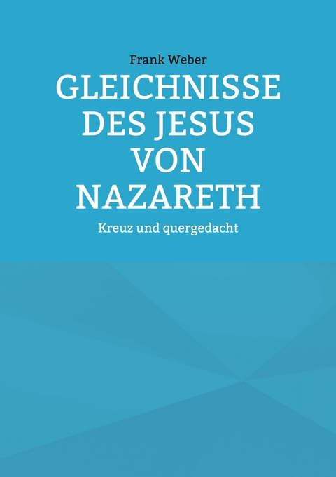 Gleichnisse des Jesus von Nazareth - Frank Weber