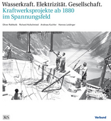 Wasserkraft &ndash; Elektrizit&auml;t &ndash; Gesellschaft - Oliver Rathkolb, Hannes Leidinger, Richard Hufschmied, Andreas Kuchler