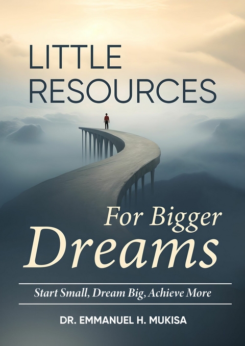 Little Resources For Bigger Dreams -  Dr. Emmanuel H. Mukisa