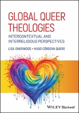 Global Queer Theologies - Lisa Isherwood, Hugo C&oacute;rdova Quero