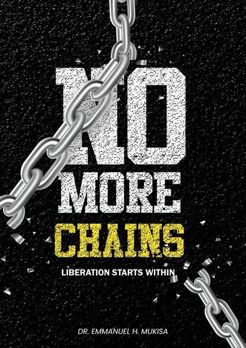 No More Chains -  Dr. Emmanuel H. Mukisa