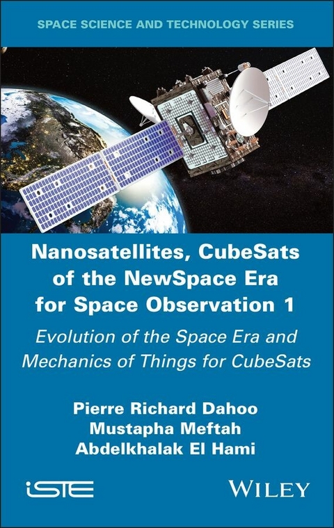 Nanosatellites, CubeSats of the NewSpace Era for Space Observation 1 - Pierre Richard Dahoo, Mustapha Meftah, Abdelkhalak El Hami