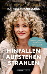 Hinfallen. Aufstehen. Strahlen. - Kathleen Janitschke