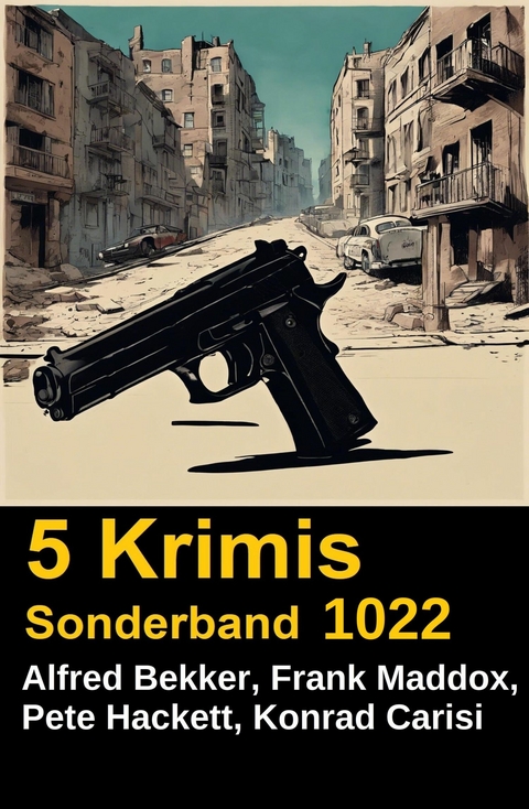5 Krimis Sonderband 1022 -  Alfred Bekker,  Frank Maddox,  Pete Hackett,  Konrad Carisi