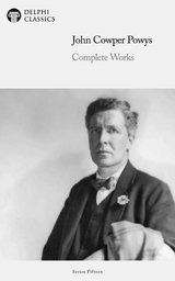 Delphi Complete Works of John Cowper Powys Illustrated -  John Cowper Powys