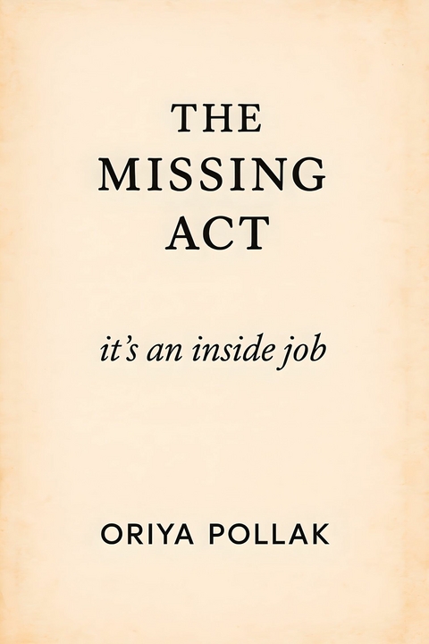 The Missing Act -  Oriya Pollak