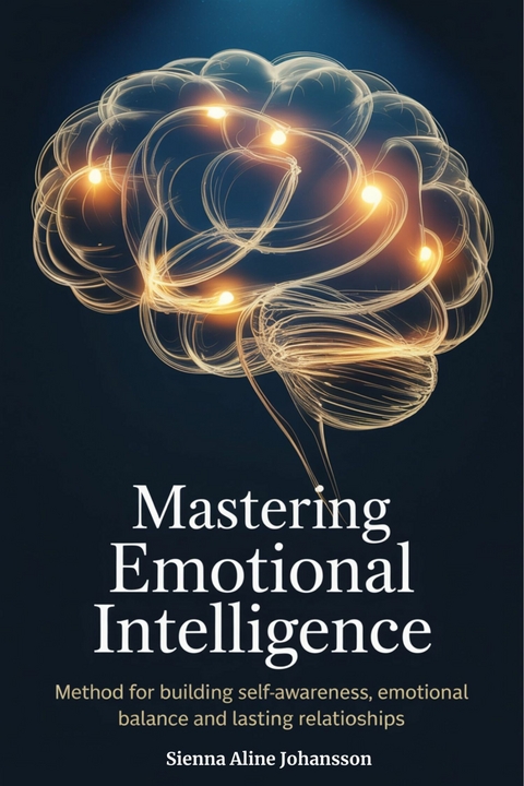 Mastering Emotional Intelligence -  Sienna Aline Johansson