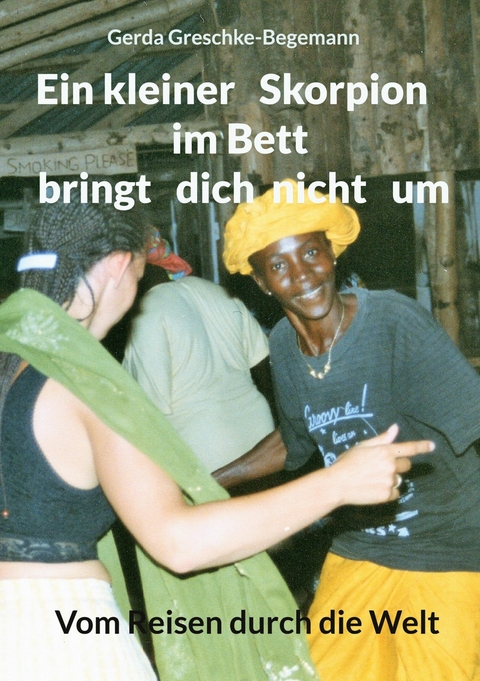 Ein kleiner Skorpion im Bett bringt dich nicht um -  Gerda Greschke-Begemann