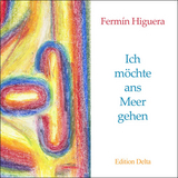 Ich m&ouml;chte ans Meer gehen /Yo quiero ir al mar - Ferm&iacute;n Higuera
