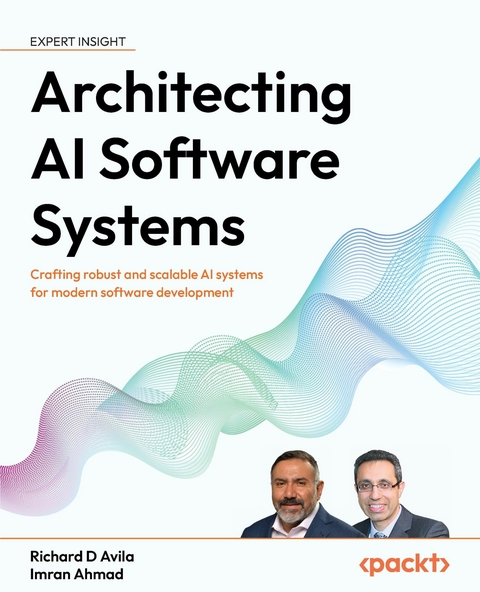 Architecting AI Software Systems - Richard D Avila, Imran Ahmad
