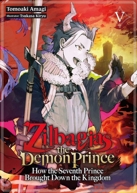 Zilbagias the Demon Prince: How the Seventh Prince Brought Down the Kingdom Volume 5 - Tomoaki Amagi