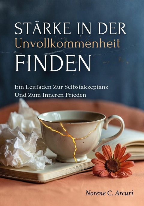 Stärke In Der Unvollkommenheit Finden -  Norene C. Arcuri