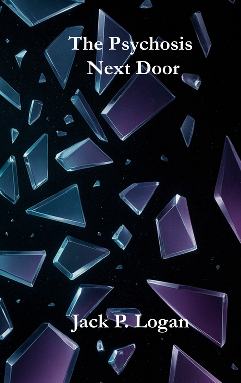 The Psychosis Next Door - Jack P. Logan