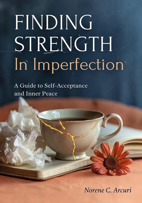 Finding Strength in Imperfection -  Norene C. Arcuri