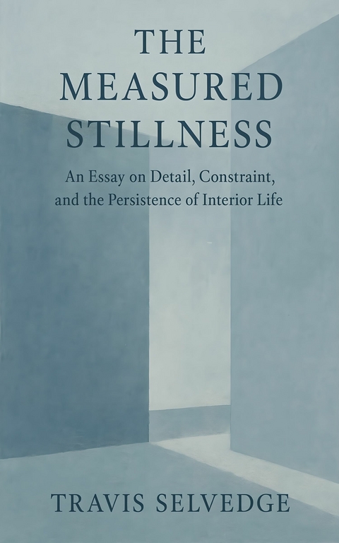 The Measured Stillness -  Travis Selvedge