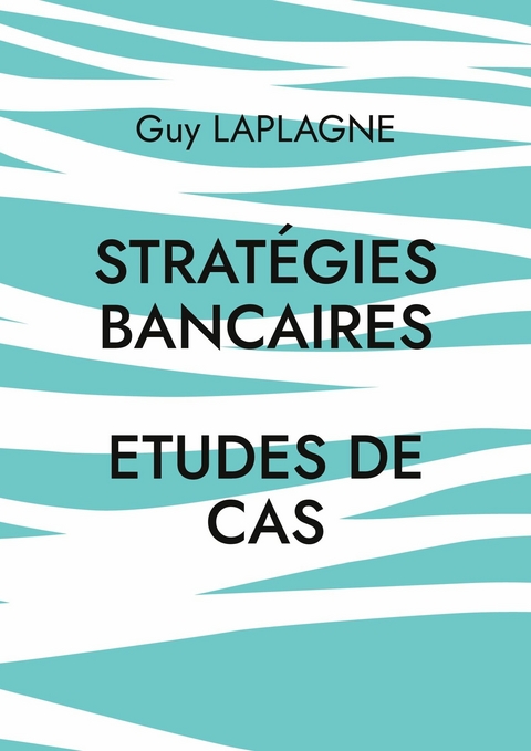 Strat&eacute;gies bancaires - Guy Laplagne