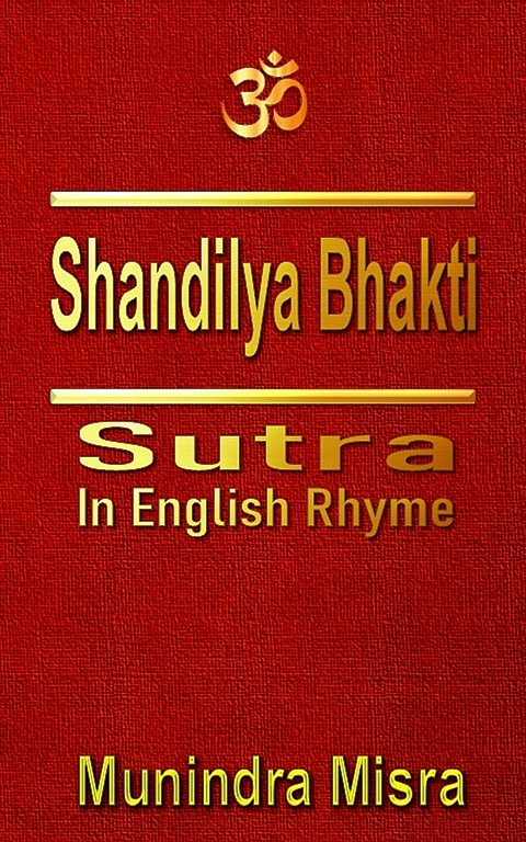 Shandilya Bhakti Sutra in English rhyme -  Munindra Misra