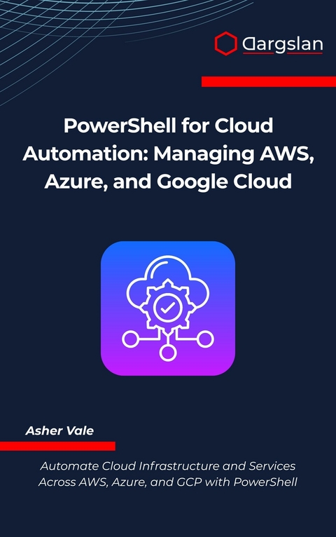 PowerShell for Cloud Automation -  Asher Vale