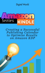 Creating a Successful Publishing Calendar to Optimize Results on Amazon KDP - Digital World