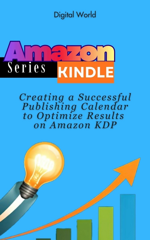 Creating a Successful Publishing Calendar to Optimize Results on Amazon KDP - Digital World