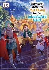 They Don&rsquo;t Know I&rsquo;m Too Young for the Adventurer&rsquo;s Guild: Volume 3 -  Kame