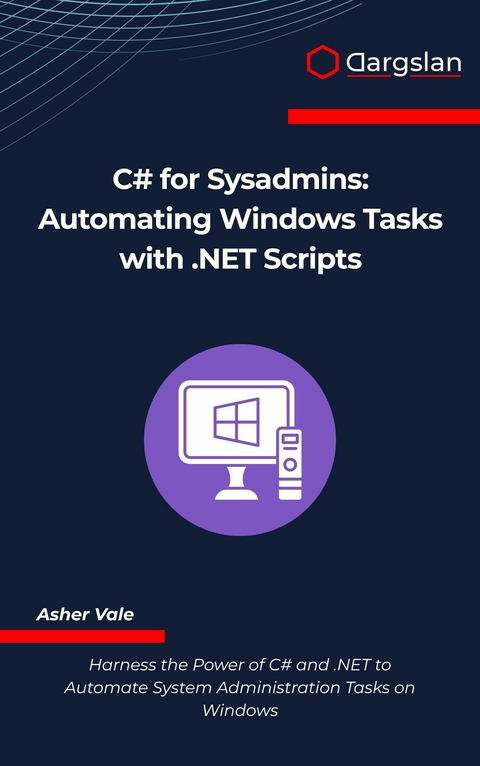 C# for Sysadmins -  Asher Vale