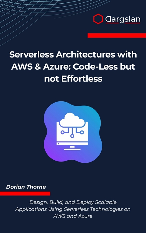 Serverless Architectures with AWS & Azure -  Dorian Thorne