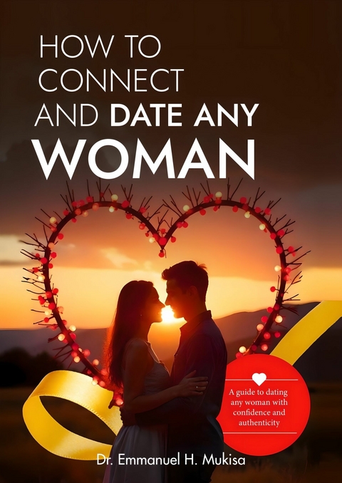How to Connect and Date Any Woman -  Dr. Emmanuel H. Mukisa
