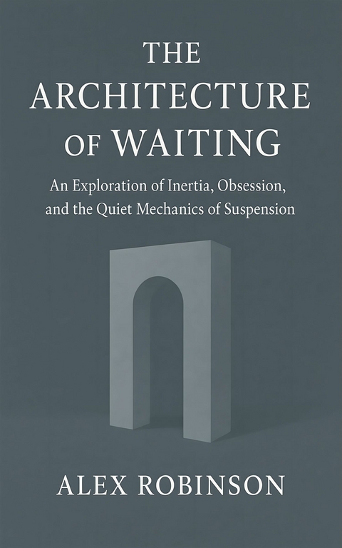 The Architecture of Waiting -  Alex Robinson