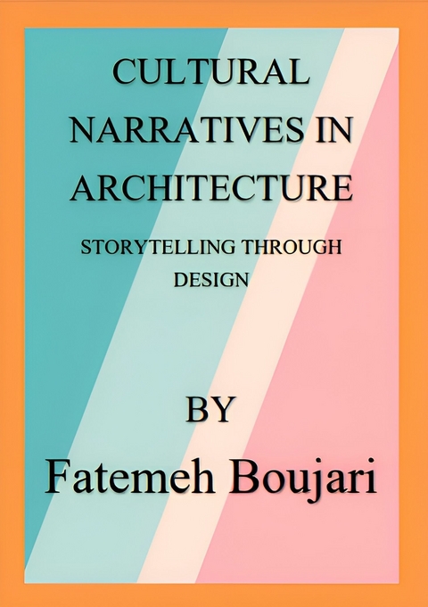 Cultural Narratives in Architecture -  Fatemeh Boujari