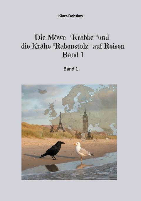 Die M&ouml;we "Krabbe" und die Kr&auml;he "Rabenstolz" auf Reisen Band 1 - Klara Dobslaw
