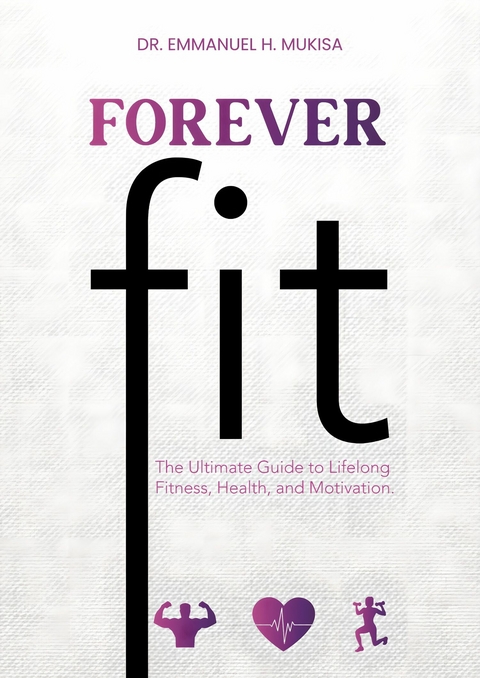 Forever Fit -  Dr. Emmanuel H. Mukisa