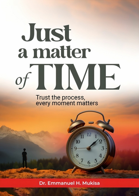 Just A Matter of Time -  Dr. Emmanuel H. Mukisa