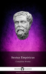 Delphi Complete Works of Sextus Empiricus Illustrated -  Sextus Empiricus