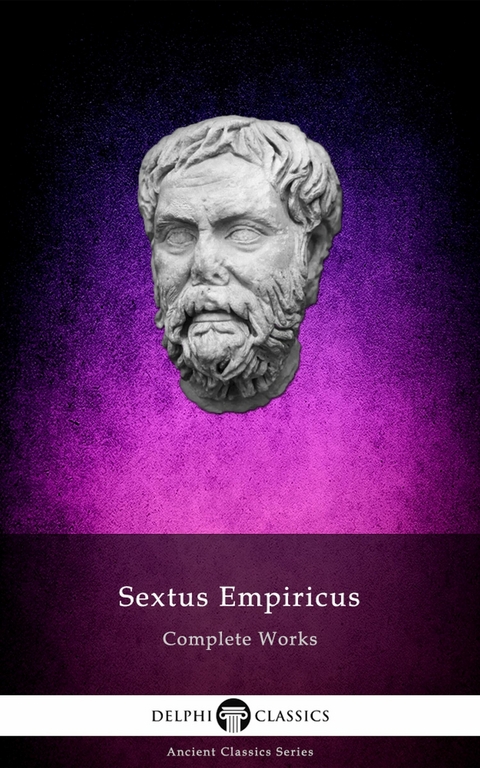 Delphi Complete Works of Sextus Empiricus Illustrated -  Sextus Empiricus