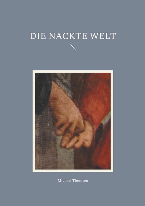 Die nackte Welt - Michael Thomsen