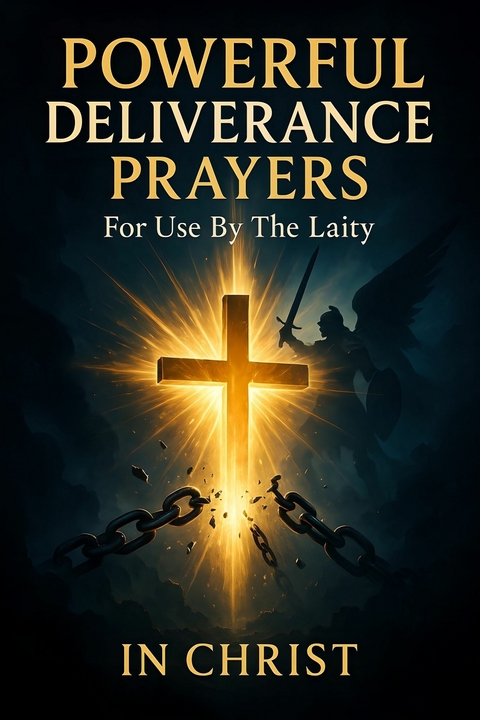 Powerful Deliverance Prayers For Use By The Laity - In Christ