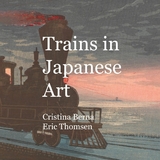 Trains in Japanese Art - Cristina Berna, Eric Thomsen