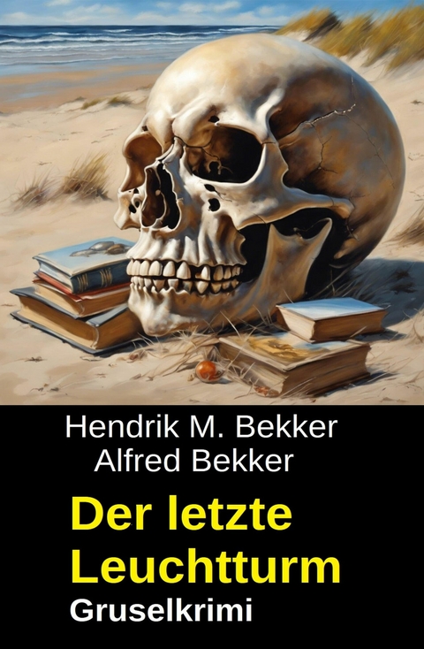 Der letzte Leuchtturm: Gruselkrimi -  Hendrik M. Bekker,  Alfred Bekker