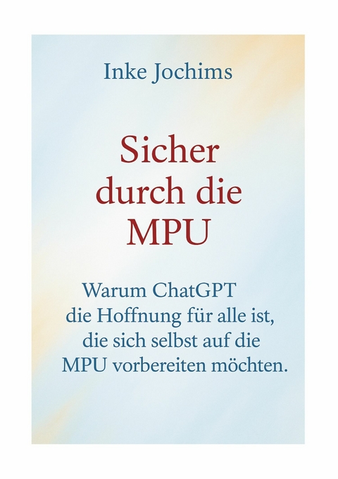 Sicher durch die MPU -  Inke Jochims