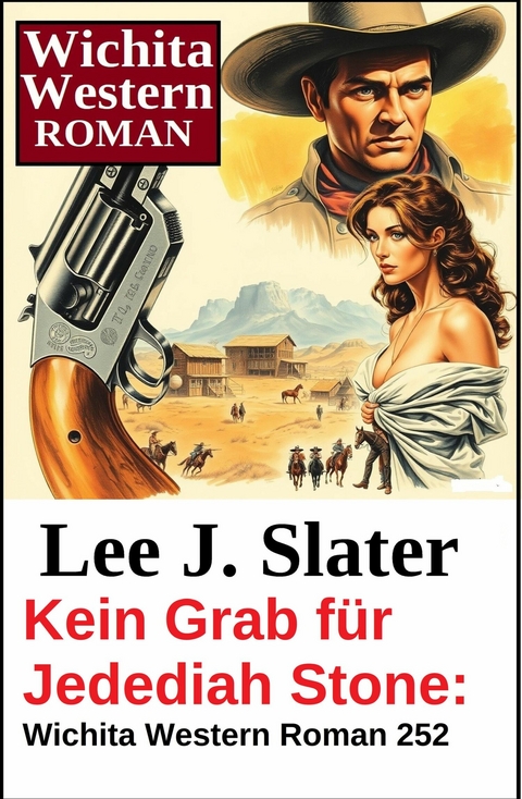 Kein Grab f&uuml;r Jedediah Stone: Wichita Western Roman 252 -  Lee J. Slater