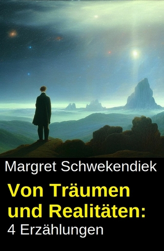 Von Träumen und Realitäten: 4 Erzählungen