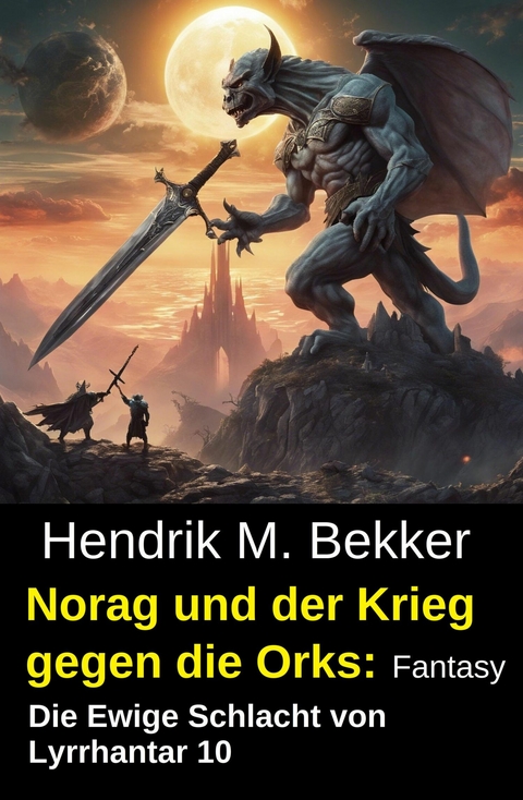 Norag und der Krieg gegen die Orks: Fantasy: Die Ewige Schlacht von Lyrrhantar 10 -  Hendrik M. Bekker