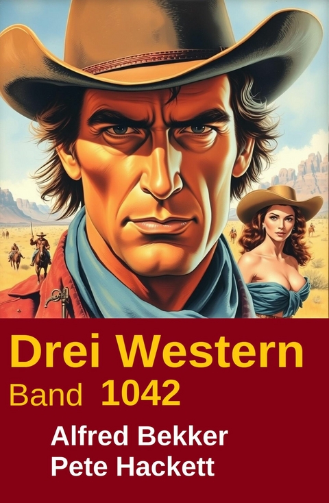 Drei Western Band 1042 -  Alfred Bekker,  Pete Hackett