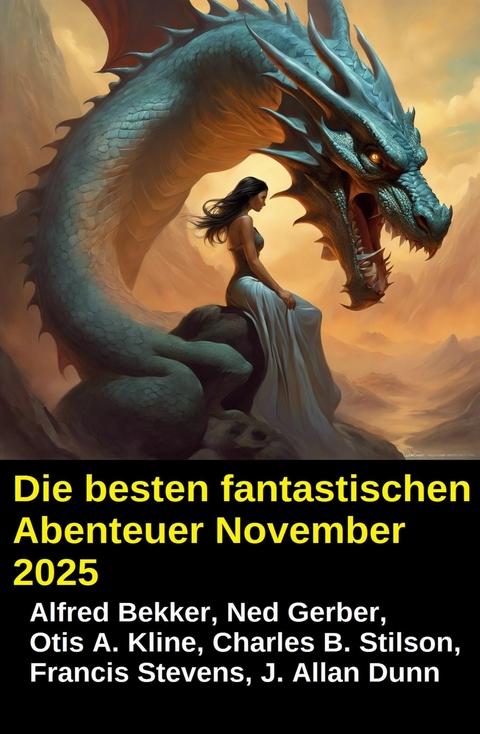 Die besten fantastischen Abenteuer November 2025 -  Alfred Bekker,  Ned Gerber,  Charles B. Stilson,  Otis A. Kline,  Francis Stevens,  J. Allan Dunn