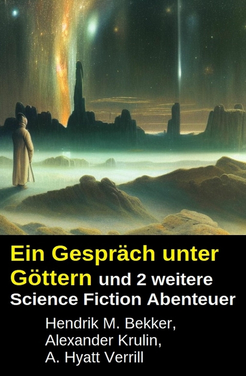 Ein Gespr&auml;ch unter G&ouml;ttern und 2 weitere Science Fiction Abenteuer -  Hendrik M. Bekker,  Alexander Krulin,  A. Hyatt Verrill
