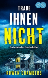 Traue ihnen nicht | Ein fesselnder Psychothriller - Rowen Chambers