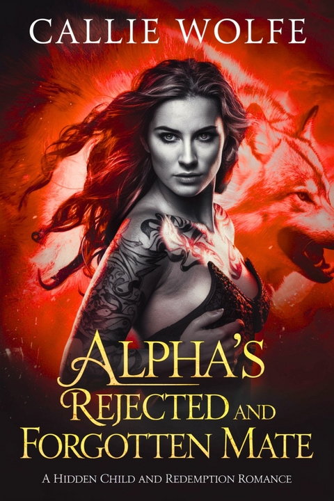 Alpha's Rejected and Forgotten Mate -  Callie Wolfe