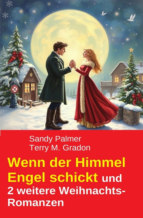 Wenn der Himmel Engel schickt und 2 weitere Weihnachts-Romanzen -  Sandy Palmer,  Terry M. Gradon